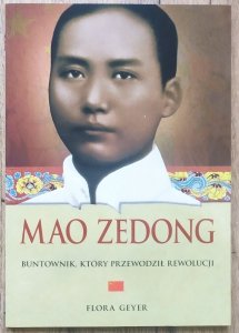 Flora Geyer • Mao Zedong. Buntownik, który przewodził rewolucji