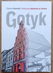 Zbigniew Nawrocki • Historyczne kamienice w Toruniu: Gotyk