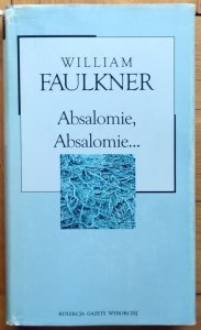William Faulkner • Absalomie, Absalomie [Nobel 1949]