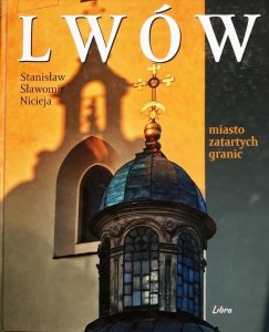 Stanisław Sławomir Nicieja • Lwów. Miasto zatartych granic 