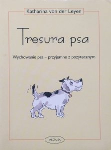 Katharina von der Leyen • Tresura psa. Wychowanie psa - przyjemne z pożytecznym