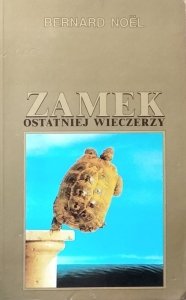 Bernard Noel • Zamek ostatniej wieczerzy