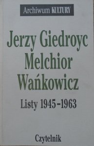 Jerzy Giedroyc, Melchior Wańkowicz • Listy 1945-1963