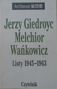 Jerzy Giedroyc, Melchior Wańkowicz • Listy 1945-1963