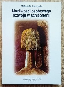 Małgorzata Opoczyńska • Możliwości osobowego rozwoju w schizofrenii