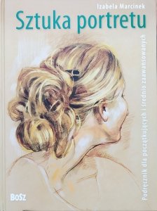 Izabela Marcinek • Sztuka portretu. Podręcznik dla początkujących i średnio zaawansowanych