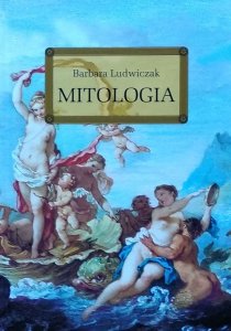 Barbara Ludwiczak • Mitologia. Wierzenia Greków i Rzymian