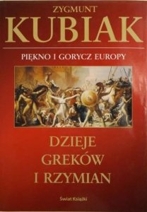 Zygmunt Kubiak • Dzieje Greków i Rzymian. Piękno i gorycz Europy