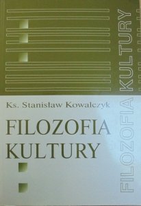 ks. Stanisław Kowalczyk • Filozofia kultury. Próba personalistycznego ujęcia problematyki