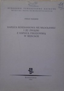 Stefan Narębski • Kaplica renesansowa we Włocławku i jej związki z kaplicą Firlejowską w Bejscach