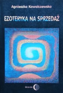 Kowalczewska Agnieszka • Ezoteryka na sprzedaż