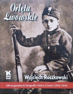 Wojciech Roszkowski • Orlęta Lwowskie