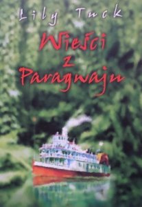 Lily Tuck • Wieści z Paragwaju x