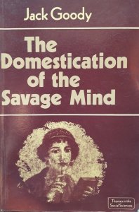 Jack Goody • The Domestication Of The Savage Mind