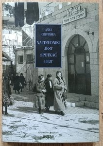 Anka Grupińska • Najtrudniej jest spotkać Lilit. Opowieści chasydzkich kobiet
