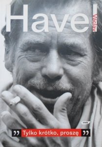 Vaclav Havel • Tylko krótko proszę