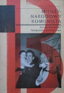 Eryk Krasucki • Międzynarodowy komunista. Jerzy Borejsza, biografia polityczna