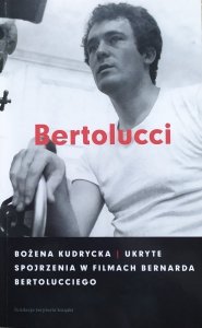 Bożena Kudrycka • Ukryte spojrzenia w filmach Bernarda Bertolucciego