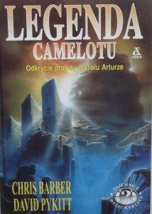Chris Barber, David Pykitt • Legenda Camelotu. Odkrycie prawdy o królu Arturze