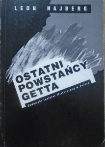 Leon Najberg • Ostatni powstańcy getta