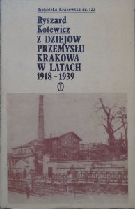 Ryszard Kotewicz • Z dziejów przemysłu Krakowa w latach 1918-1939