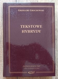 Grzegorz Grochowski • Tekstowe hybrydy. Literackość i jej pogranicza