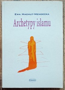 Ewa Machut-Mendecka • Archetypy islamu