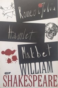 William Shakespeare • Romeo i Julia. Hamlet. Makbet [Stanisław Barańczak]