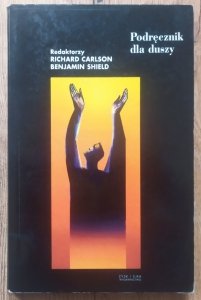 red. Richard Carlson, Benjamin Shield • Podręcznik dla duszy