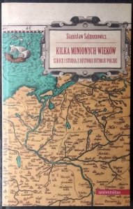 Stanisław Salmonowicz • Kilka minionych wieków. Szkice i studia z historii ustroju Polski