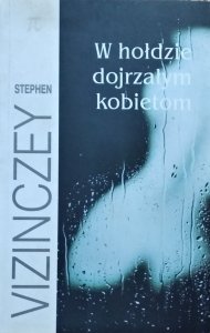 Stephen Vizinczey • W hołdzie dojrzałym kobietom