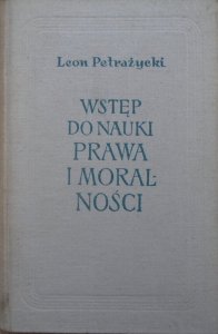 Leon Petrażycki • Wstęp do nauki prawa i moralności