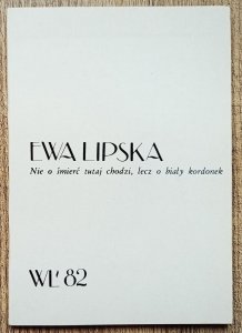 Ewa Lipska • Nie o śmierć tutaj chodzi, lecz o biały kordonek