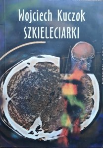 Wojciech Kuczok • Szkieleciarki