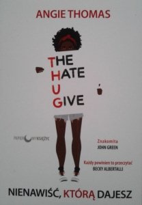 Angie Thomas • The Hate U Give. Nienawiść, którą dajesz 