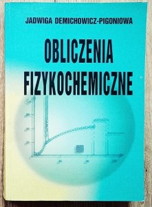 Jadwiga Demichowicz-Pigoniowa • Obliczenia fizykochemiczne