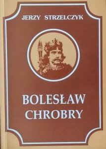 Jerzy Strzelczyk • Bolesław Chrobry