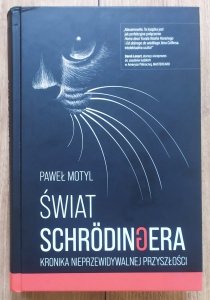 Paweł Motyl • Świat Schrodingera. Kronika nieprzewidywalnej przyszłości