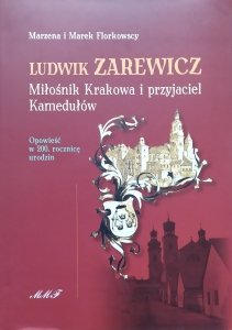 Marzena i Marek Florkowscy • Ludwik Zarewicz. Miłośnik Krakowa i przyjaciel Kamedułów