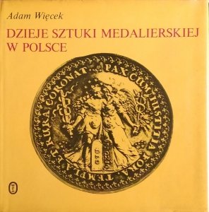 Adam Więcek • Dzieje sztuki medalierskiej w Polsce
