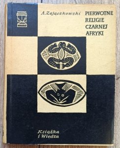 Andrzej Zajączkowski • Pierwotne religie czarnej Afryki