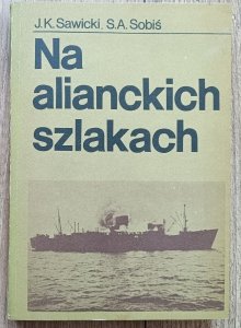 Jan Kazimierz Sawicki, Stanisław Andrzej Sobiś • Na alianckich szlakach 1939-1945 [dedykacja autorska]