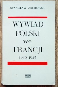 Stanisław Żochowski • Wywiad polski we Francji 1940-1945
