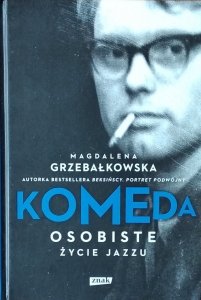  Magdalena Grzebałkowska • Komeda. Osobiste życie jazzu