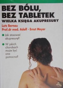 Lutz Bernau, Adolf-Ernst Meyer • Bez bólu, bez tabletek. Wielka księga akupresury 