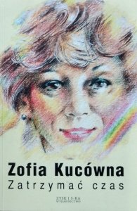 Zofia Kucówna • Zatrzymać czas 
