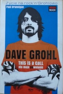 Paul Brannigan • Dave Grohl. This is a call. Oto moje powołanie