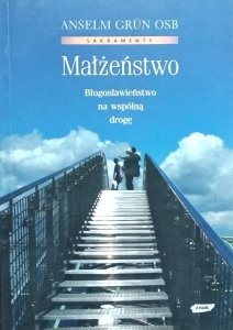 Grun Anselm • Małżeństwo. Błogosławieństwo na Wspólną Drogę 