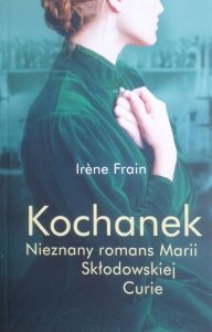 Irene Frain • Kochanek. Nieznany romans Marii Skłodowskiej-Curie
