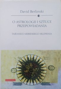 David Berlinski • O astrologii i sztuce przepowiadania. Tajemnice niebieskiego sklepienia